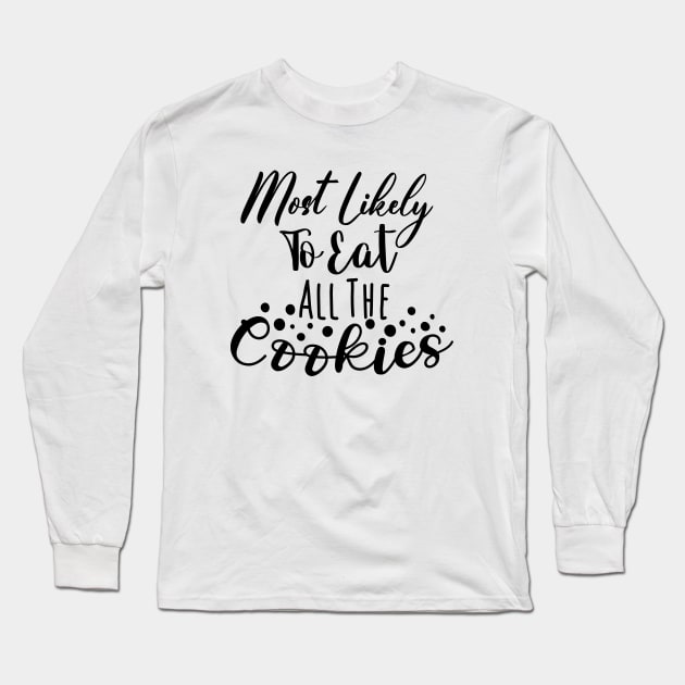 Most likely to eat all the Cookies Christmas Long Sleeve T-Shirt by ZaikyArt